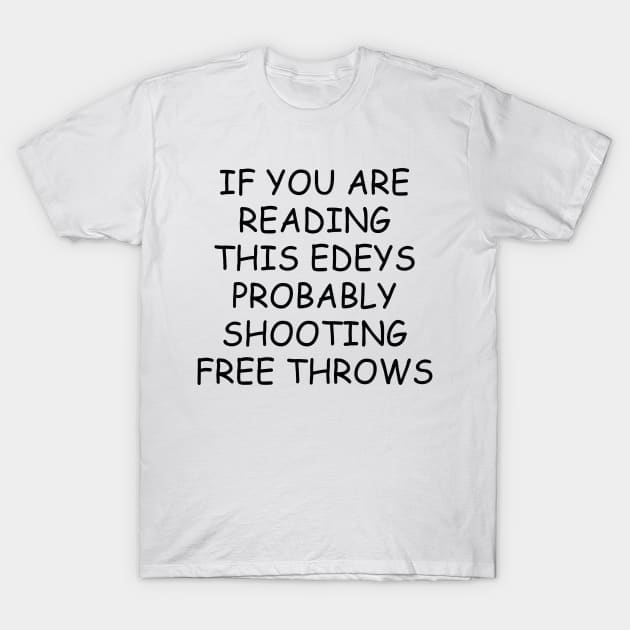 If You're Reading This Edey's Probably Shooting Free Throws T-Shirt by Sunoria